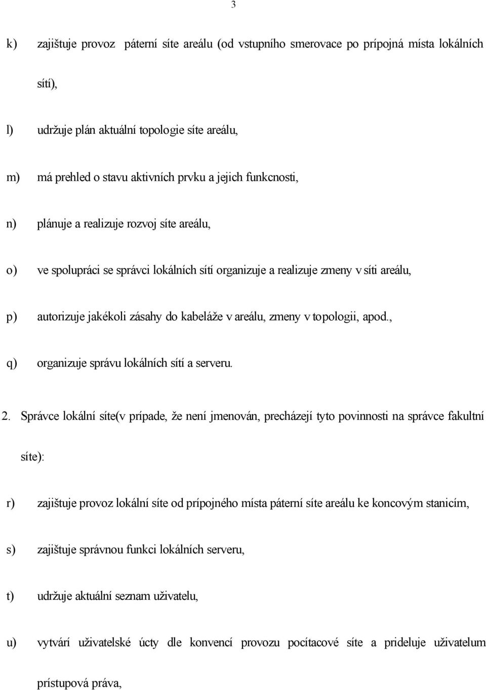 v topologii, apod., q) organizuje správu lokálních sítí a serveru. 2.