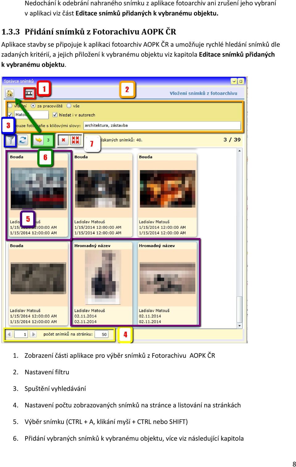 vybranému objektu viz kapitola Editace snímků přidaných k vybranému objektu. 1. Zobrazení části aplikace pro výběr snímků z Fotorachivu AOPK ČR 2. Nastavení filtru 3.