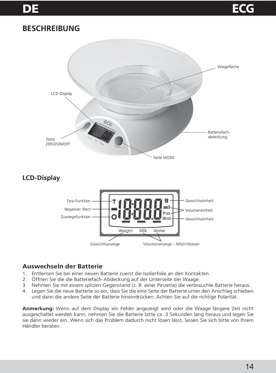 Öffnen Sie die die Batteriefach-Abdeckung auf der Unterseite der Waage. 3. Nehmen Sie mit einem spitzen Gegenstand (z. B. einer Pinzette) die verbrauchte Batterie heraus. 4.