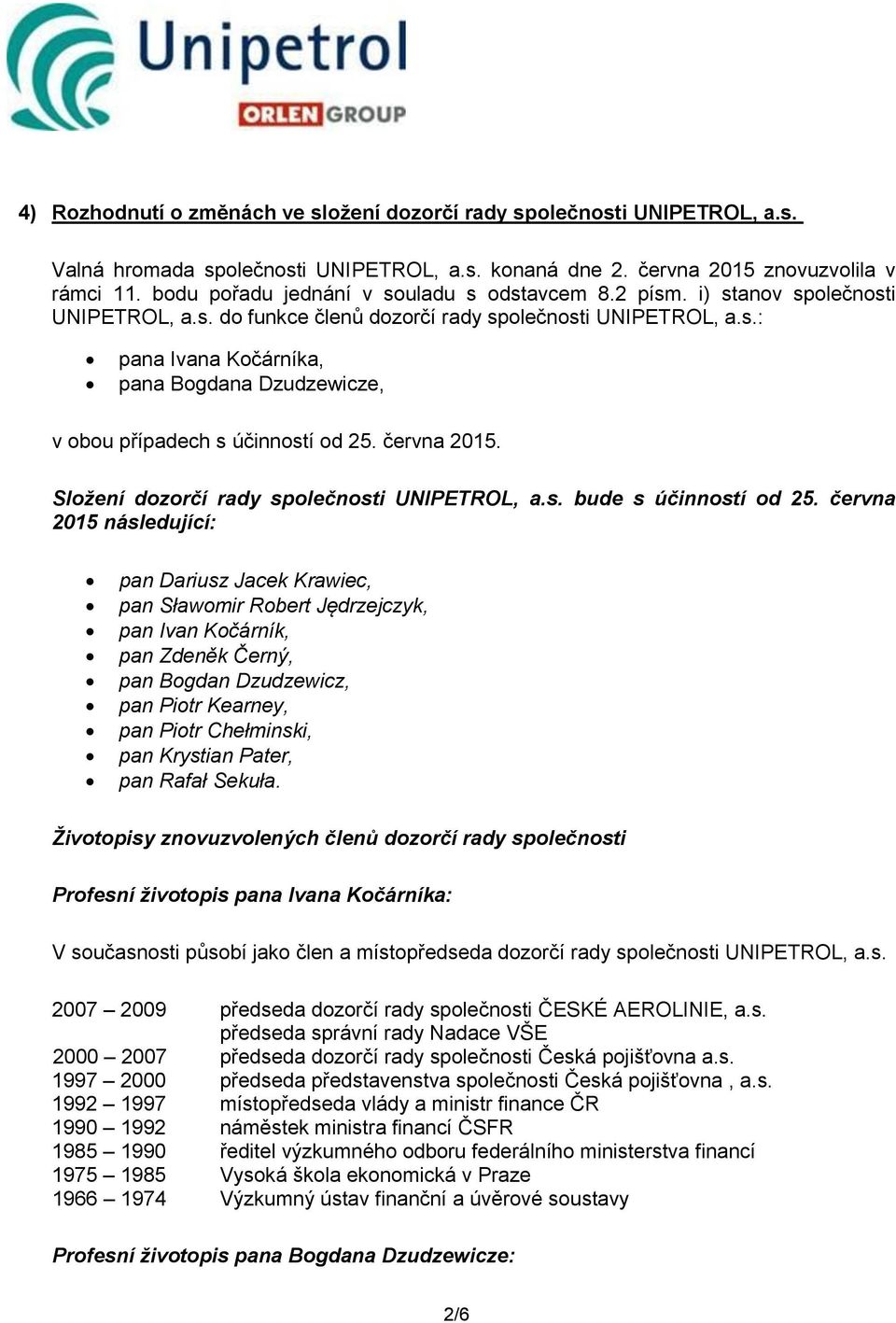 června 2015. Složení dozorčí rady společnosti UNIPETROL, a.s. bude s účinností od 25.