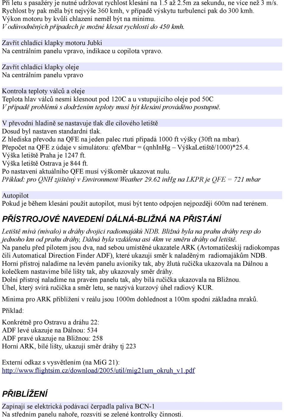 Zavřít chladící klapky motoru Jubki Na centrálním panelu vpravo, indikace u copilota vpravo.