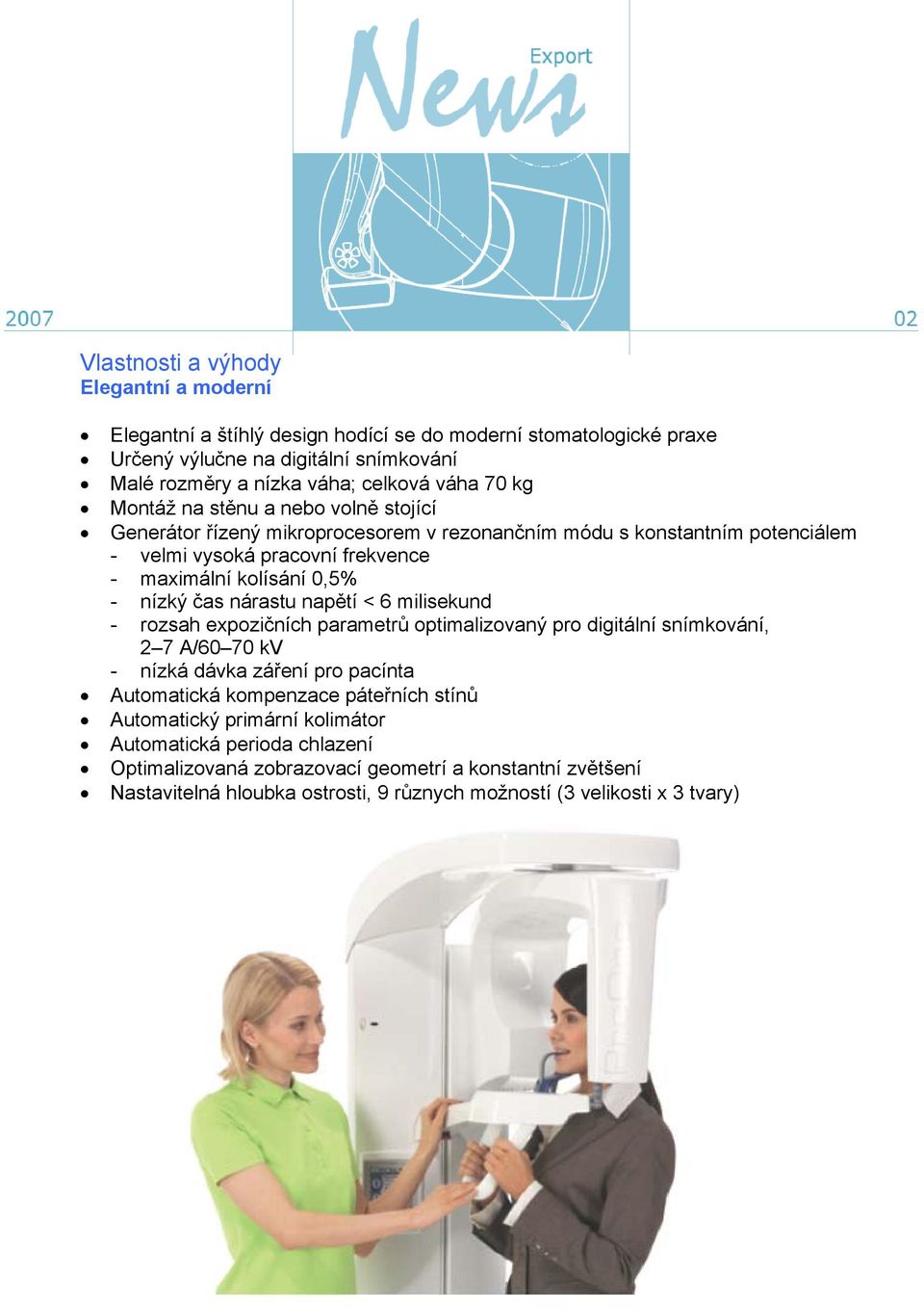 nárastu napětí < 6 milisekund - rozsah expozičních parametrů optimalizovaný pro digitální snímkování, 2 7 A/60 70 kv - nízká dávka záření pro pacínta Automatická kompenzace páteřních stínů