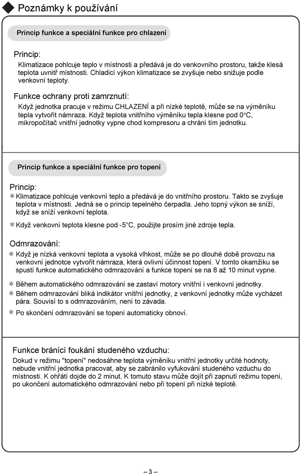 Funkce ochrany proti zamrznutí: Když jednotka pracuje v režimu CHLAZENÍ a při nízké teplotě, může se na výměníku tepla vytvořit námraza.