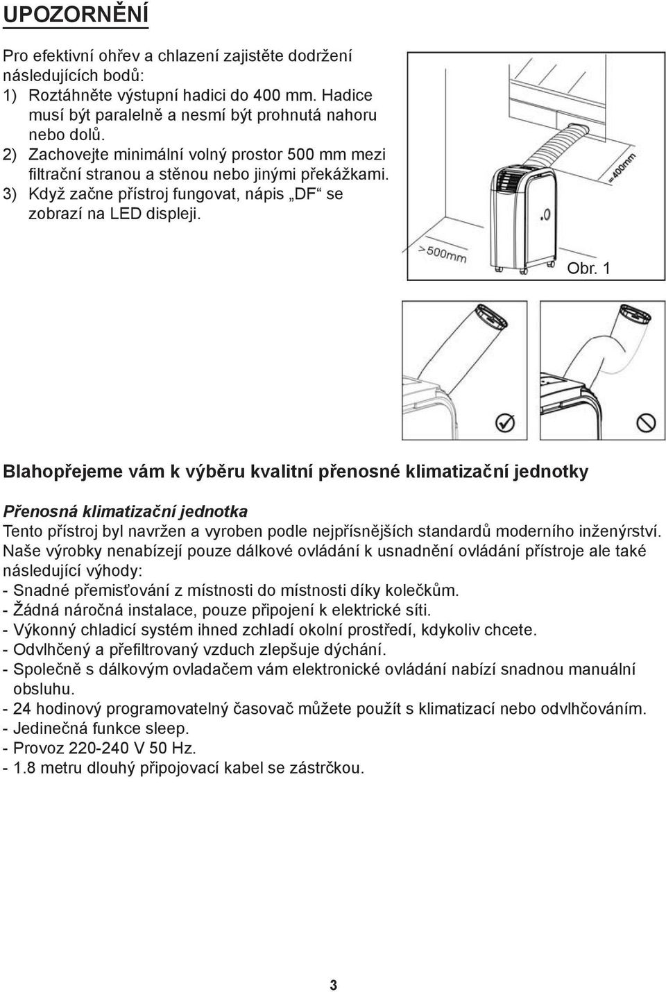 1 Blahopřejeme vám k výběru kvalitní přenosné klimatizační jednotky Přenosná klimatizační jednotka Tento přístroj byl navržen a vyroben podle nejpřísnějších standardů moderního inženýrství.