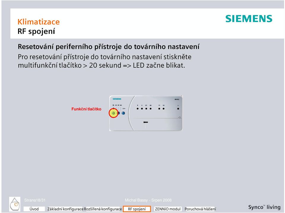 stiskněte multifunkční tlačítko > 20 sekund => LED začne