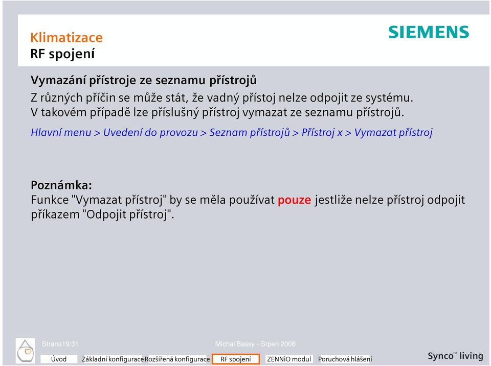 Hlavní menu > Uvedení do provozu > Seznam přístrojů > Přístroj x > Vymazat přístroj Poznámka: Funkce "Vymazat