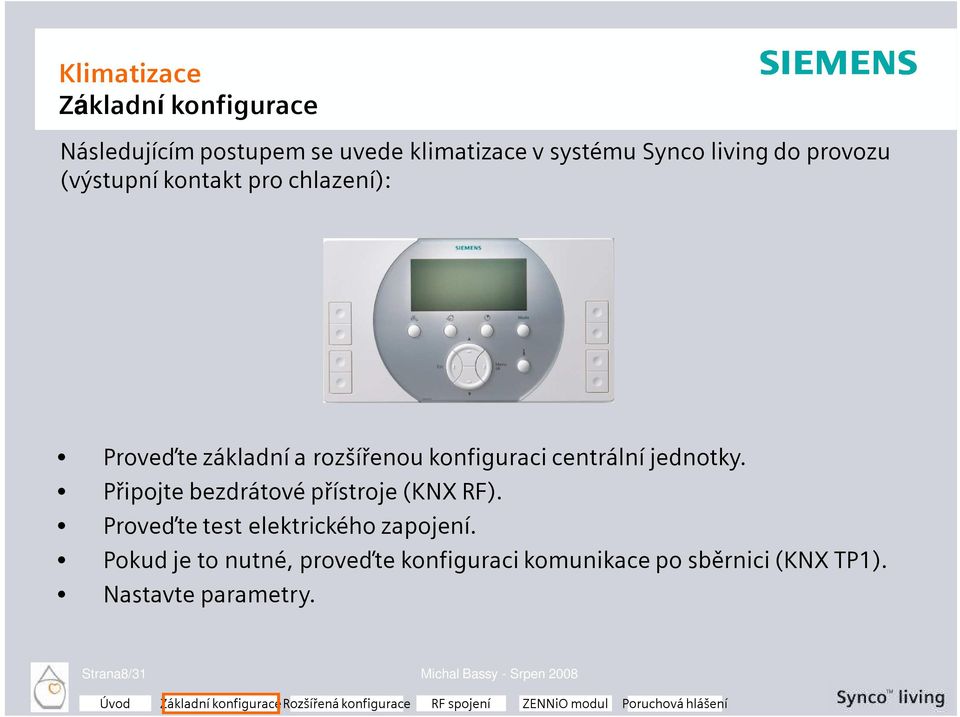 Připojte bezdrátové přístroje (KNX RF). Proveďte test elektrického zapojení.