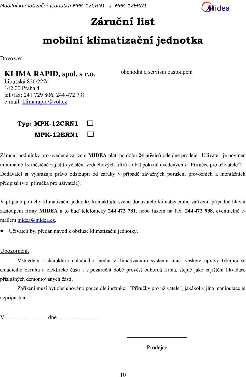 Uživatel je povinen minimálně 1x měsíčně zajistit vyčištění vzduchových filtrů a dbát pokynů uvedených v "Příručce pro uživatele"!