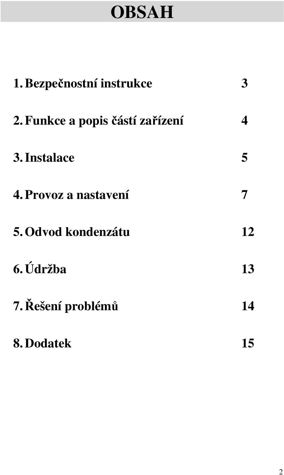 Instalace 5 4. Provoz a nastavení 7 5.