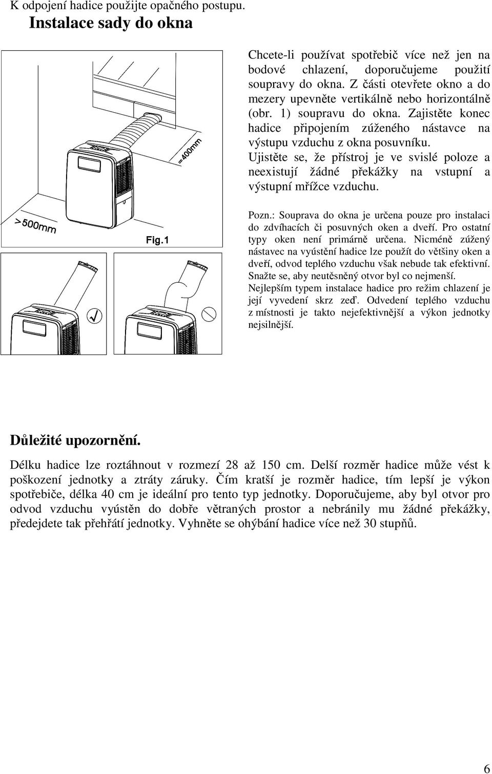 Ujistěte se, že přístroj je ve svislé poloze a neexistují žádné překážky na vstupní a výstupní mřížce vzduchu. Pozn.