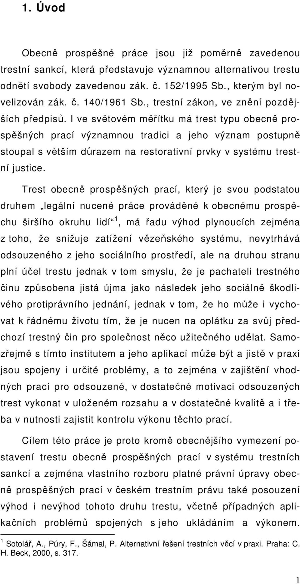 I ve světovém měřítku má trest typu obecně prospěšných prací významnou tradici a jeho význam postupně stoupal s větším důrazem na restorativní prvky v systému trestní justice.