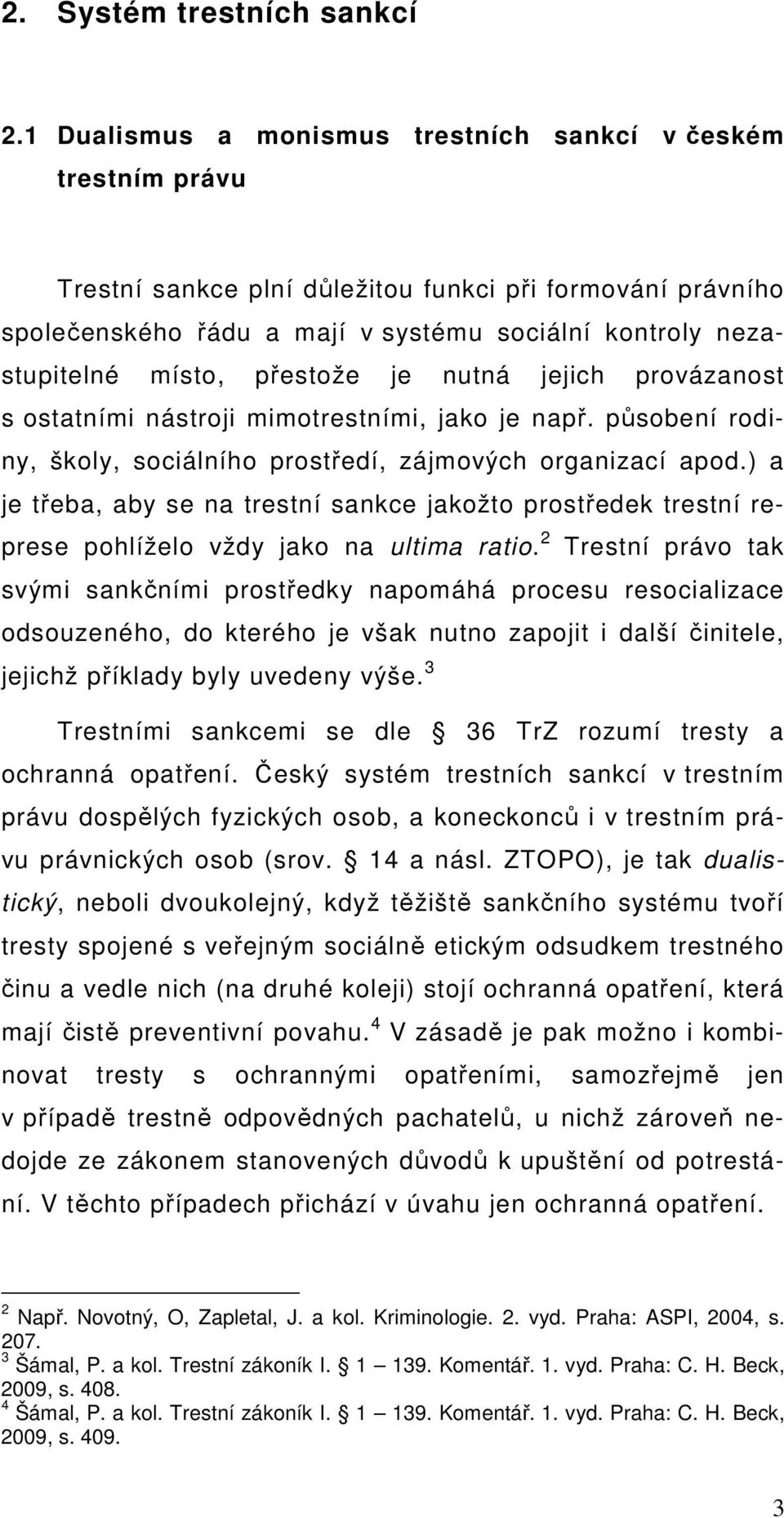 přestože je nutná jejich provázanost s ostatními nástroji mimotrestními, jako je např. působení rodiny, školy, sociálního prostředí, zájmových organizací apod.