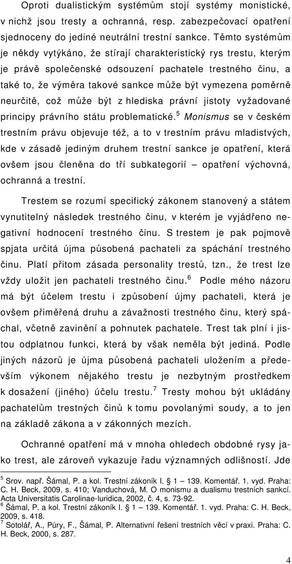 neurčitě, což může být z hlediska právní jistoty vyžadované principy právního státu problematické.