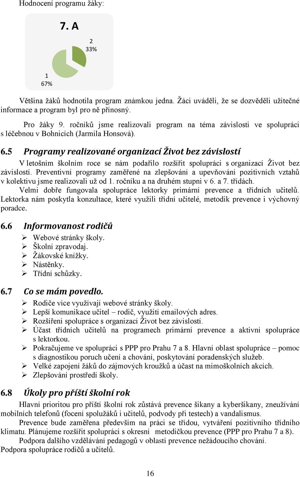 5 Programy realizované organizací Život bez závislostí V letošním školním roce se nám podařilo rozšířit spolupráci s organizací Život bez závislostí.