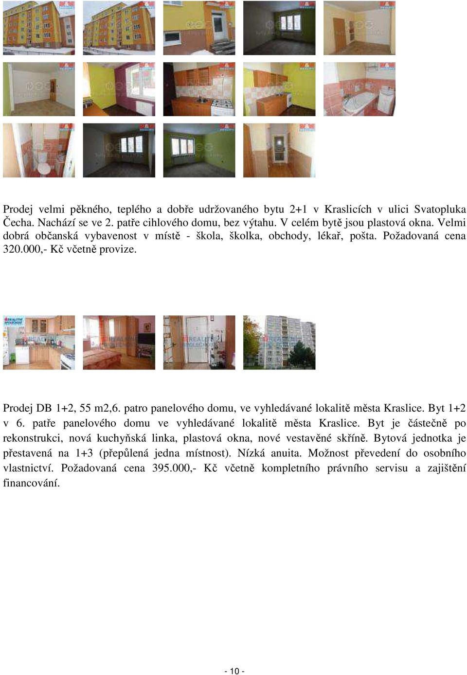 patro panelového domu, ve vyhledávané lokalitě města Kraslice. Byt 1+2 v 6. patře panelového domu ve vyhledávané lokalitě města Kraslice.