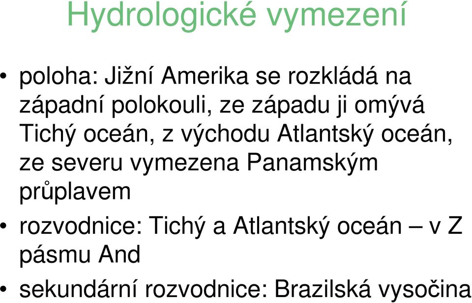 oceán, ze severu vymezena Panamským průplavem rozvodnice: Tichý a