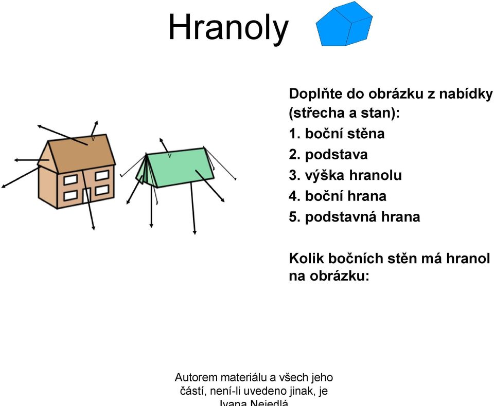 výška hranolu 4. boční hrana 5.