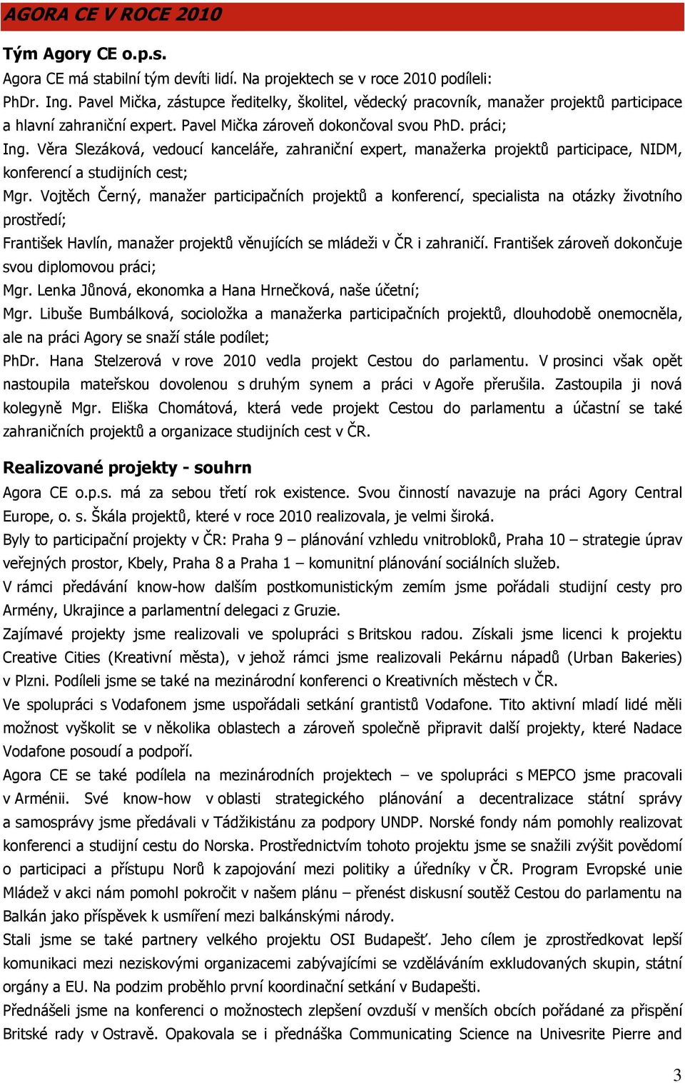 Věra Slezáková, vedoucí kanceláře, zahraniční expert, manažerka projektů participace, NIDM, konferencí a studijních cest; Mgr.