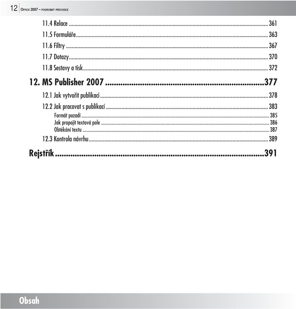 1 Jak vytvořit publikaci... 378 12.2 Jak pracovat s publikací... 383 Formát pozadí.