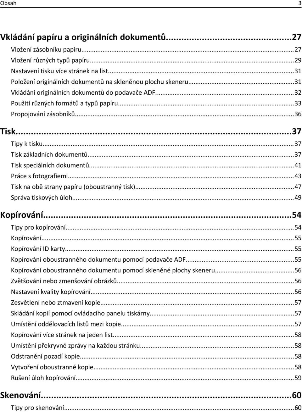..37 Tipy k tisku...37 Tisk základních dokumentů...37 Tisk speciálních dokumentů...41 Práce s fotografiemi...43 Tisk na obě strany papíru (oboustranný tisk)...47 Správa tiskových úloh...49 Kopírování.