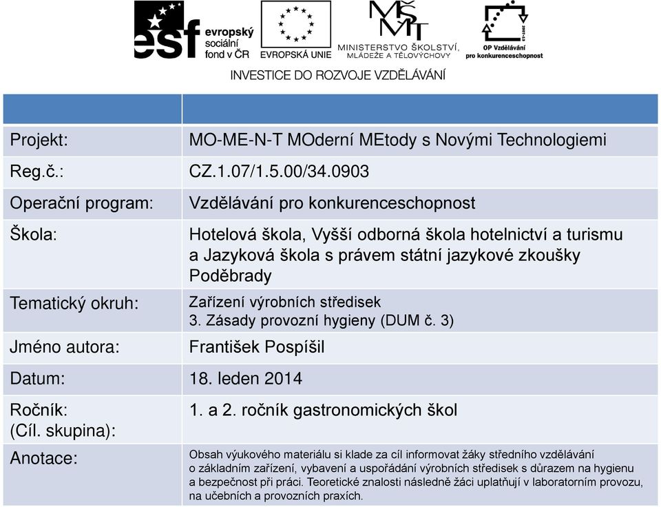 Zásady provozní hygieny (DUM č. 3) František Pospíšil Datum: 18. leden 2014 Ročník: (Cíl. skupina): Anotace: 1. a 2.