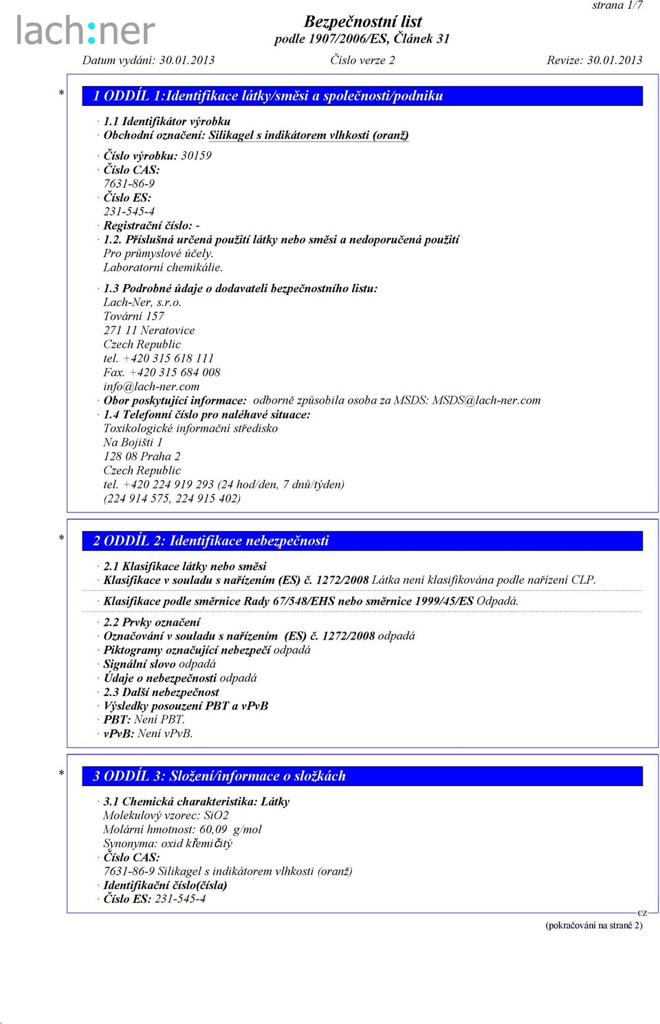 r.o. Tovární 157 271 11 Neratovice Czech Republic tel. +420 315 618 111 Fax. +420 315 684 008 info@lach-ner.com Obor poskytující informace: odborně způsobila osoba za MSDS: MSDS@lach-ner.com 1.