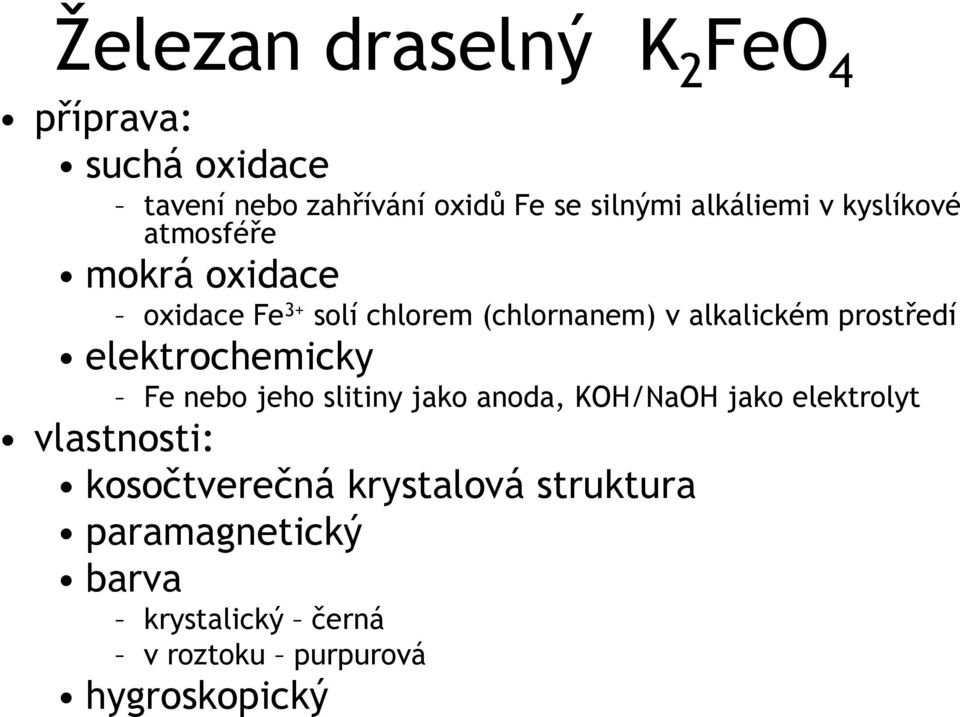 prostředí elektrochemicky Fe nebo jeho slitiny jako anoda, KOH/NaOH jako elektrolyt vlastnosti: