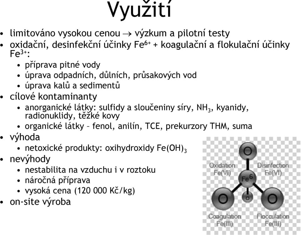 a sloučeniny síry, NH 3, kyanidy, radionuklidy, těţké kovy organické látky fenol, anilín, TCE, prekurzory THM, suma výhoda netoxické