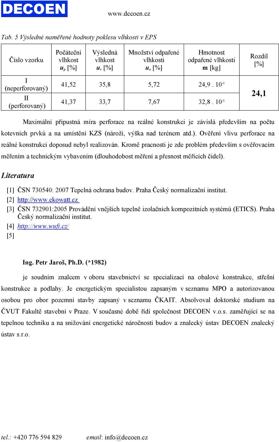 10 3 Maximální přípustná míra perforace na reálné konstrukci je závislá především na počtu kotevních prvků a na umístění KZS (nároží, výška nad terénem atd.).