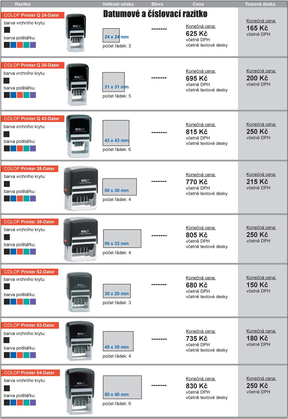 30 mm 770 Kč 215 Kč COLOP Printer 38-Dater 56 x 33 mm 805 Kč COLOP Printer 52-Dater 30 x 20 mm