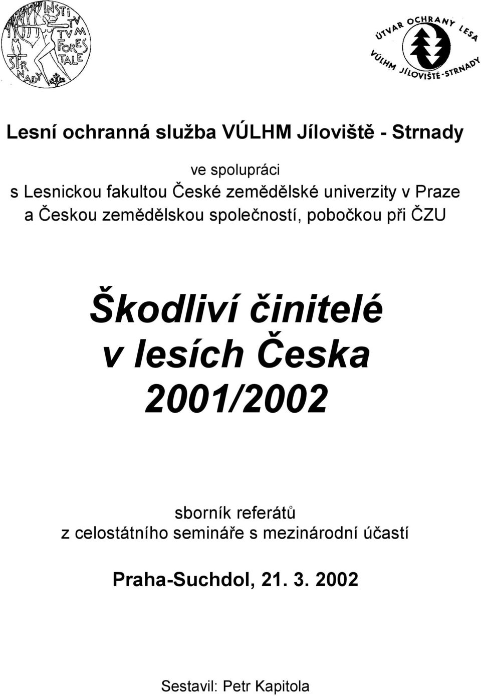 pobočkou při ČZU Škodliví činitelé v lesích Česka 2001/2002 sborník referátů z