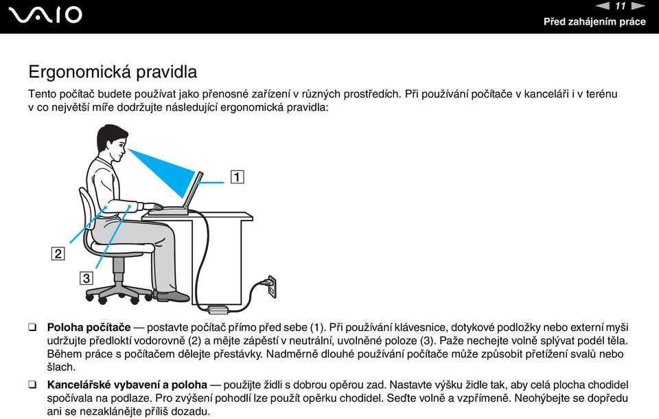 Při používání klávesnice, dotykové podložky nebo externí myši udržujte předloktí vodorovně (2) a mějte zápěstí v neutrální, uvolněné poloze (3). Paže nechejte volně splývat podél těla.