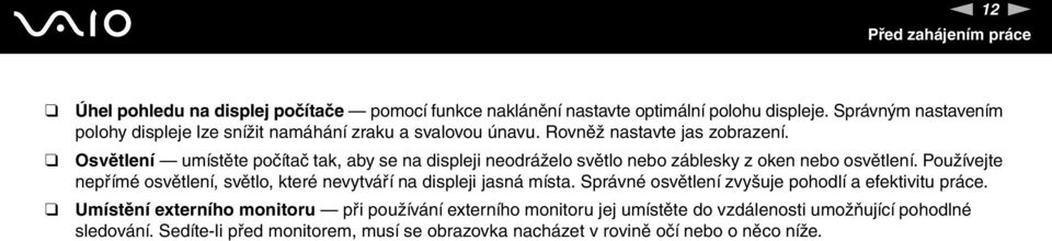 Osvětlení umístěte počítač tak, aby se na displeji neodráželo světlo nebo záblesky z oken nebo osvětlení.