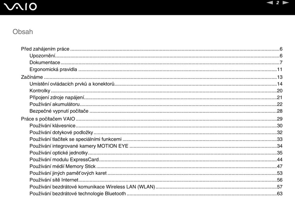 ..32 Používání tlačítek se speciálními funkcemi...33 Používání integrované kamery MOTIO EYE...34 Používání optické jednotky...35 Používání modulu ExpressCard.