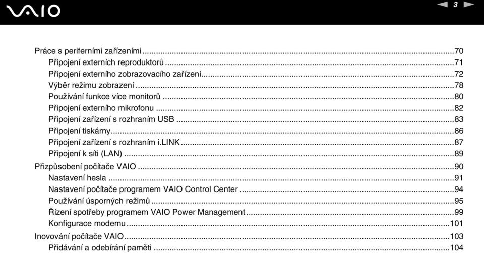 ..86 Připojení zařízení s rozhraním i.lik...87 Připojení k síti (LA)...89 Přizpůsobení počítače VAIO...90 astavení hesla.