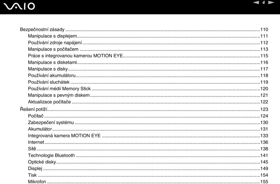 ..118 Používání sluchátek...119 Používání médií Memory Stick...120 Manipulace s pevným diskem...121 Aktualizace počítače...122 Řešení potíží.