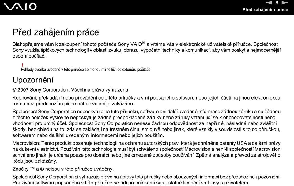 ! Pohledy zvenku uvedené v této příručce se mohou mírně lišit od exteriéru počítače. Upozornění 2007 Sony Corporation. Všechna práva vyhrazena.