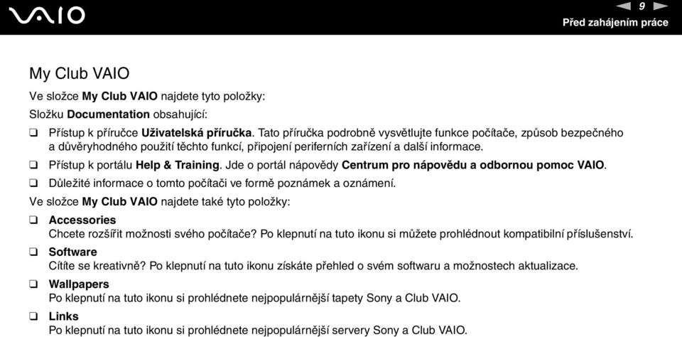 Jde o portál nápovědy Centrum pro nápovědu a odbornou pomoc VAIO. Důležité informace o tomto počítači ve formě poznámek a oznámení.