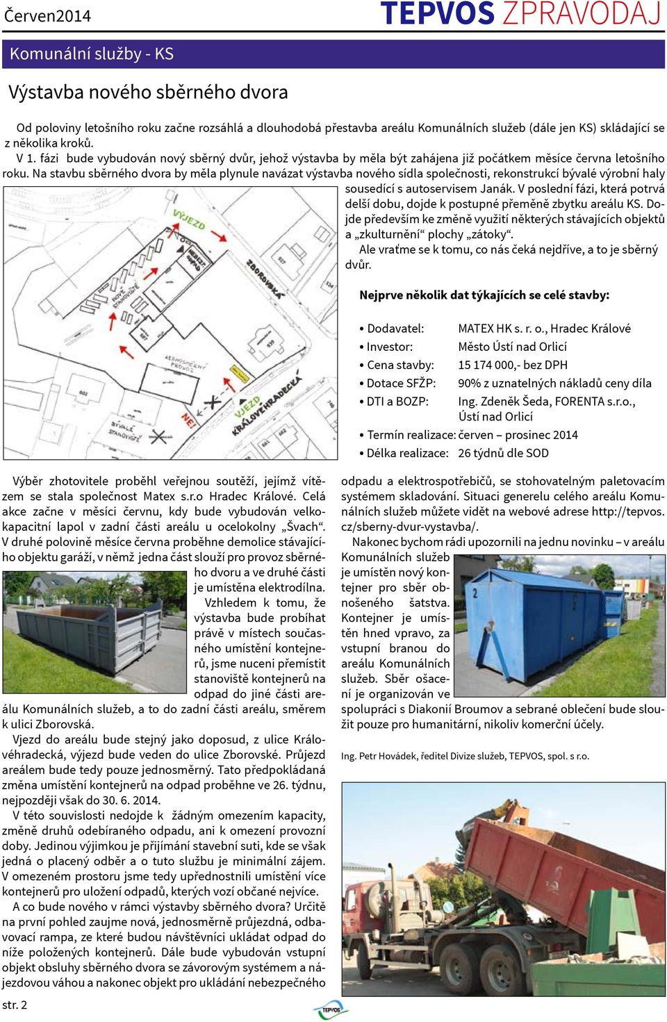 Na stavbu sběrného dvora by měla plynule navázat výstavba nového sídla společnosti, rekonstrukcí bývalé výrobní haly sousedící s autoservisem Janák.