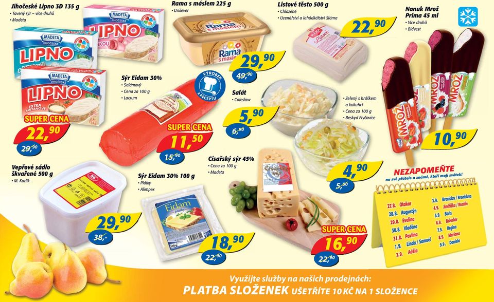 Karlík Sýr Eidam 30% 100 g Plátky Alimpex Salát Coleslaw Císařský sýr 45% Madeta 29, 90 49, 90 6, 90 5, 90 Zelený s hráškem a kukuřicí Beskyd