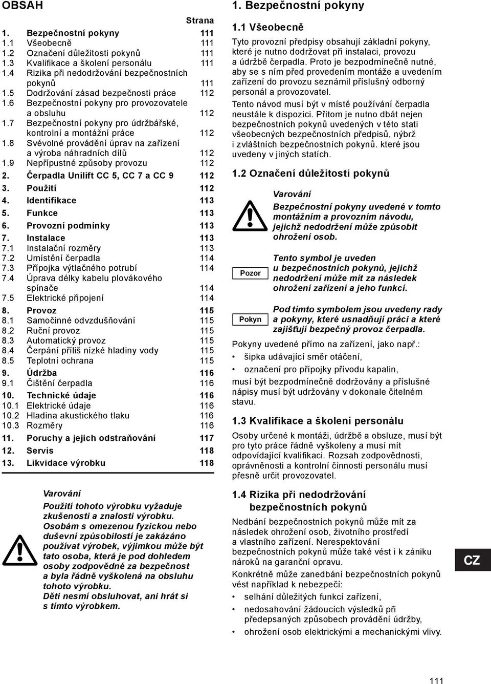 8 Svévolné provádění úprav na zařízení a výroba náhradních dílů 112 1.9 Nepřípustné způsoby provozu 112 2. Čerpadla Unilift CC 5, CC 7 a CC 9 112 3. Použití 112 4. Identifikace 113 5. Funkce 113 6.