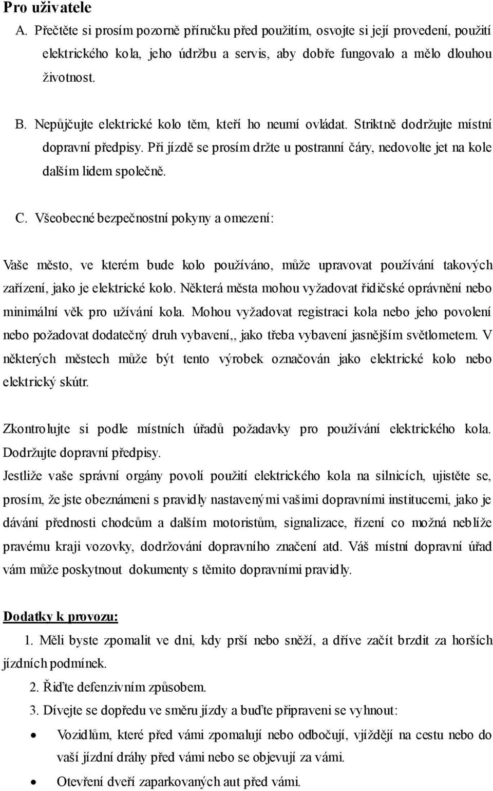 Všeobecné bezpečnostní pokyny a omezení: Vaše město, ve kterém bude kolo používáno, může upravovat používání takových zařízení, jako je elektrické kolo.