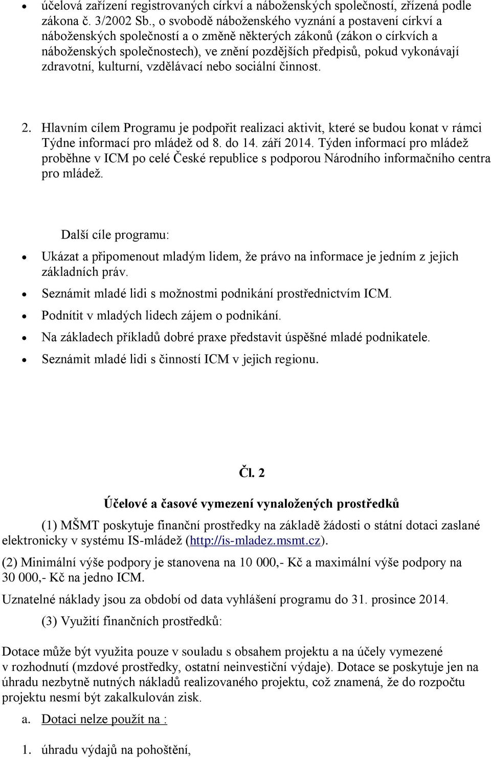 vykonávají zdravotní, kulturní, vzdělávací nebo sociální činnost. 2. Hlavním cílem Programu je podpořit realizaci aktivit, které se budou konat v rámci Týdne informací pro mládež od 8. do 14.