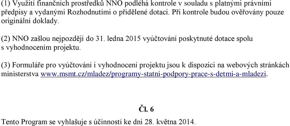 ledna 2015 vyúčtování poskytnuté dotace spolu s vyhodnocením projektu.