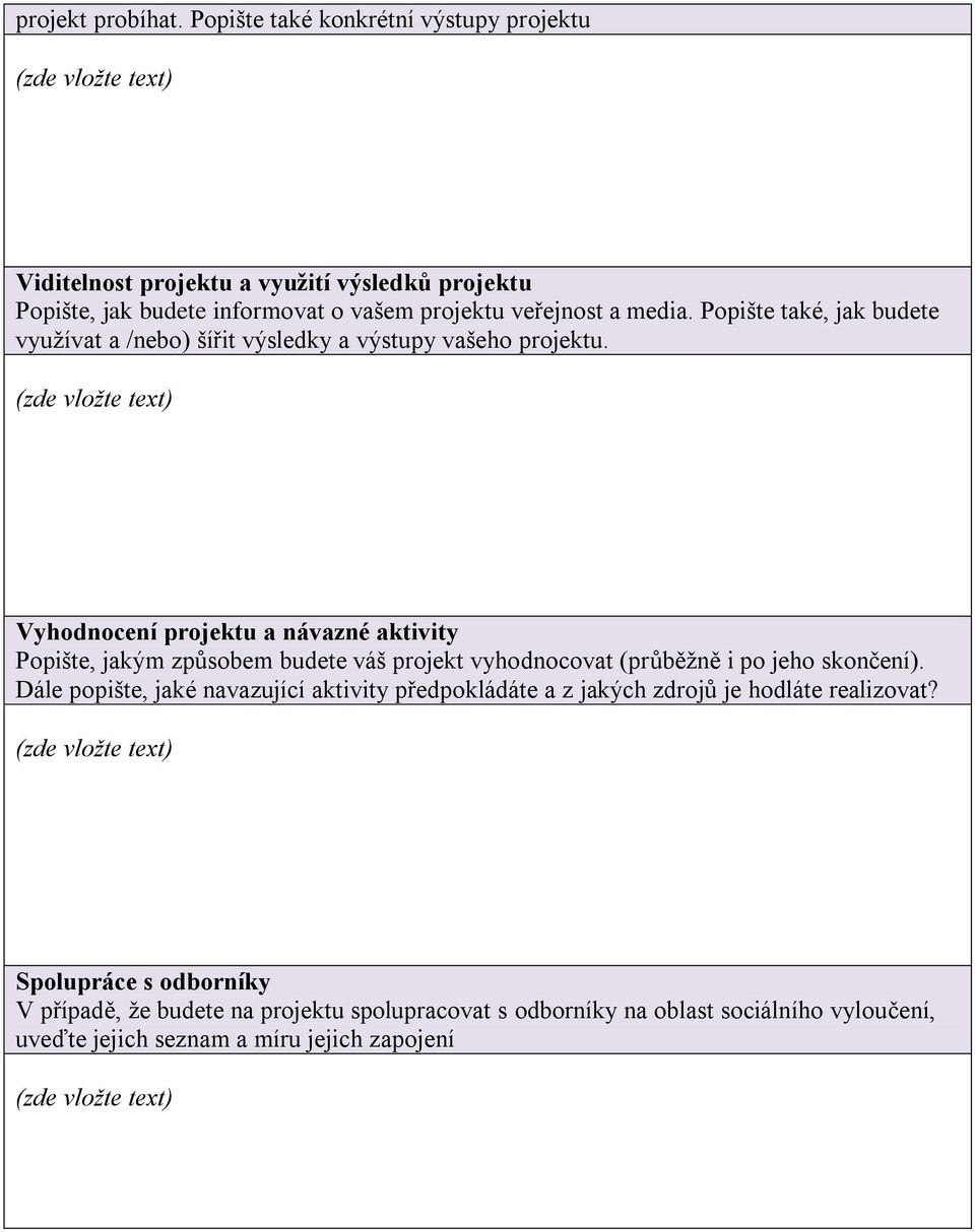 Popište také, jak budete využívat a /nebo) šířit výsledky a výstupy vašeho projektu.