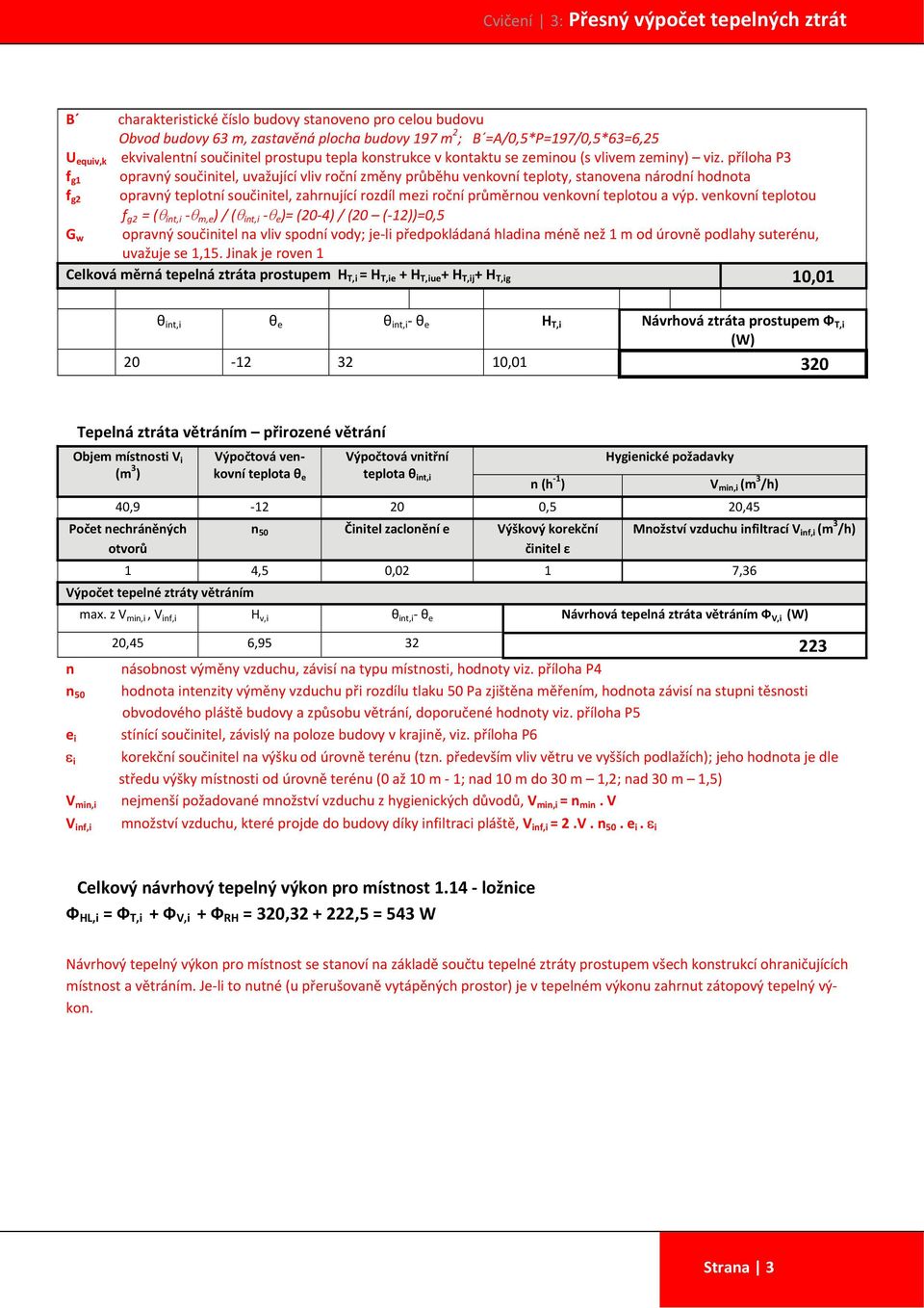příloha P3 f g1 opravný součinitel, uvažující vliv roční změny průběhu venkovní teploty, stanovena národní hodnota f g2 opravný teplotní součinitel, zahrnující rozdíl mezi roční průměrnou venkovní