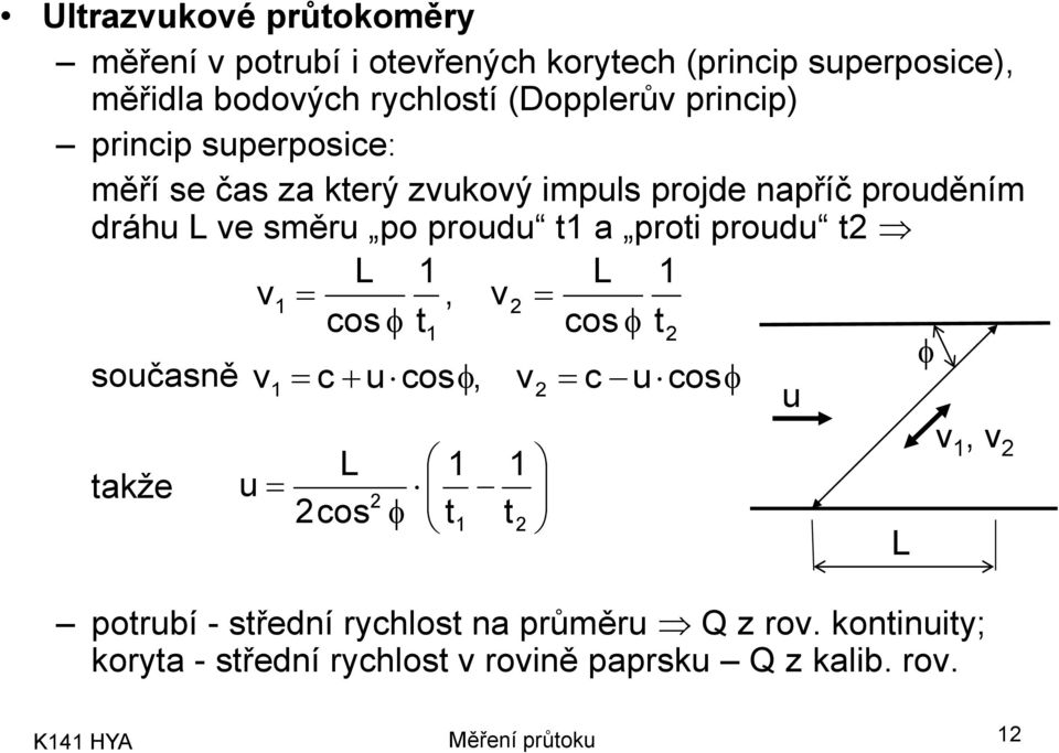 po proudu t1 a proti proudu t L 1 L 1 v1, v co t1 co t oučaně v1 c uco, v c uco u takže u L co 1 t1 1 t potrubí