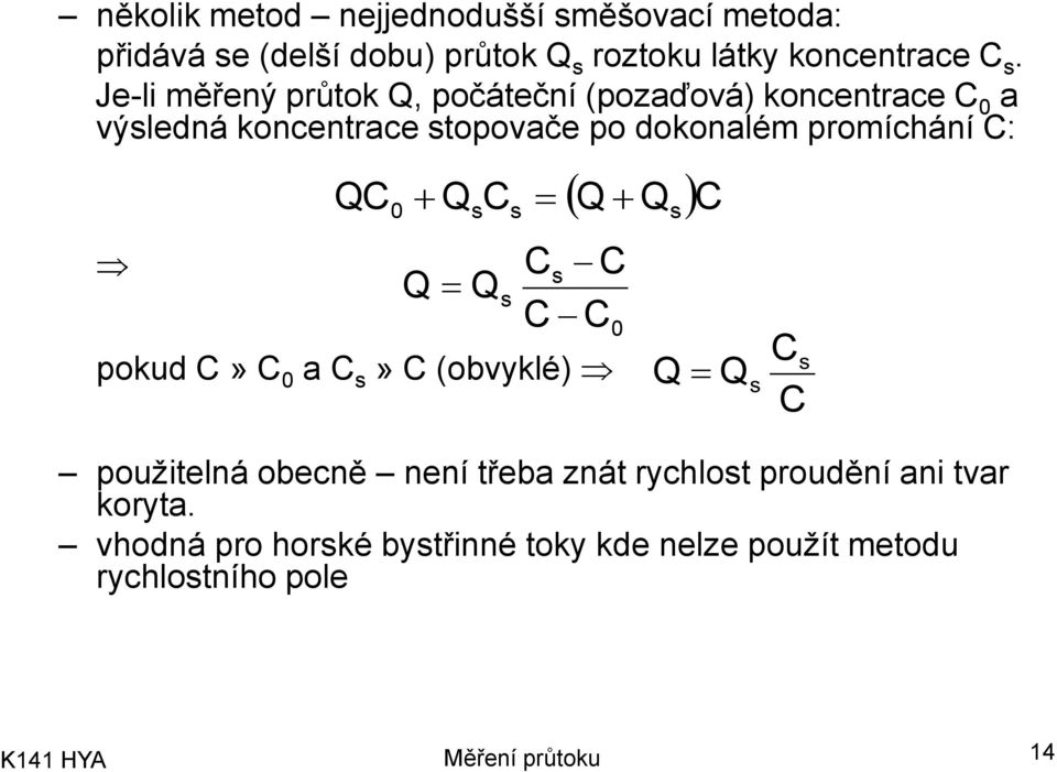 promíchání C: QC0 QC Q Q Q pokud C» C 0 a C» C (obvyklé) Q C použitelná obecně není třeba znát rychlot