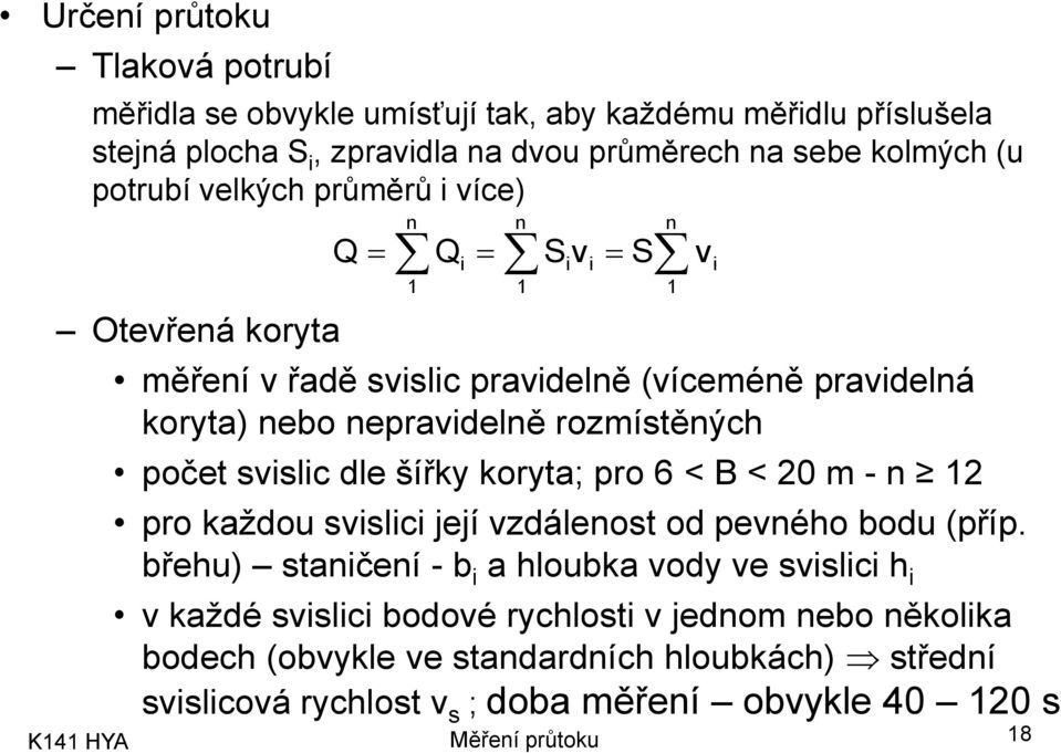 počet vilic dle šířky koryta; pro 6 < B < 0 m - n 1 i pro každou vilici její vzdálenot od pevného bodu (příp.