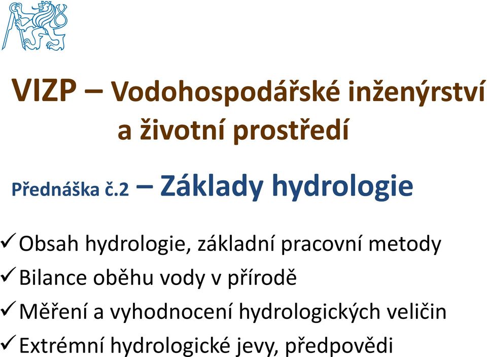 metody Bilance oběhu vody v přírodě Měření a vyhodnocení